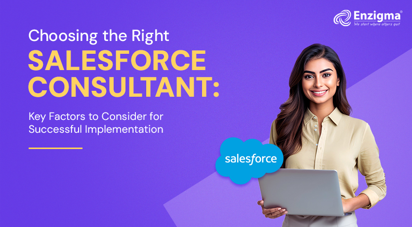 Choosing the Right Salesforce Consultant: Key Factors to Consider for Successful Implementation